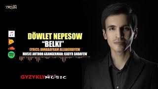 Döwlet Nepesow - BELKI | Music: Kadyr Dadayew 2022