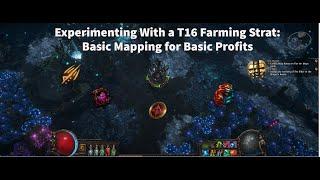 [OUTDATED] Experimenting With a T16 Farming Strat: Basic Mapping for Basic Profits