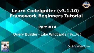 Learn CodeIgniter (v3.1.10) Framework Beginners Tutorial #14 - Query Builder - Like Wilcards