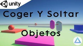 APRENDE a Coger y Soltar OBJETOS  en Unity