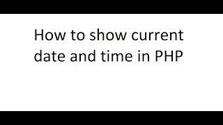 how to show current date and time in php