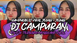 DJ CAMPURAN TIKTOK VIRAL 2024 JEDAG JEDUG FULL BASS MENGKANE TERBARU