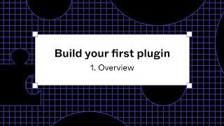 Build your first plugin: 1. Overview