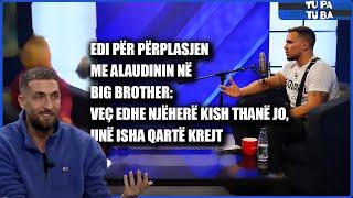 Edi për përplasjen me Alaudinin në Big Brother: Veç edhe njëherë kish thanë JO, unë isha qartë krejt