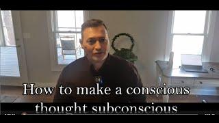 How to make a conscious thought subconscious