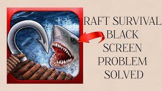 How To Solve Raft Survival App Black Screen Problem|| Rsha26 Solutions