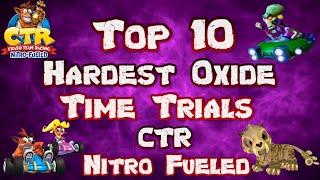 Top 10 Hardest Oxide Time Trials | Crash Team Racing Nitro Fueled