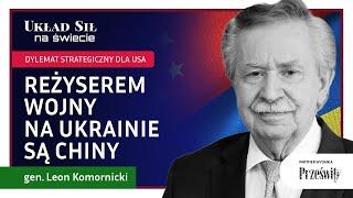 Reżyserem wojny na Ukrainie są Chiny  - gen. Leon Komornicki