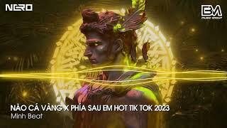 NÃO CÁ VÀNG X PHÍA SAU EM | FULL SET NHẠC TREND BÁO THỦ REMIX HOT TIK TOK 2023