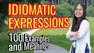 Idiomatic Expressions 100 Examples and Meanings