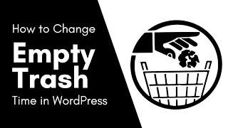 WordPress Tutorial on How to Change the Empty Trash Time