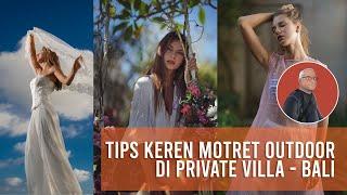 TIPS KEREN MOTRET OUTDOOR DI PRIVATE VILLA BALI