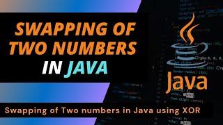 Swapping of Two Numbers in Java using XOR | Swap two numbers without using third variable