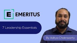 7 Essentials of Leadership | Aditya Chakravarty | Emeritus India