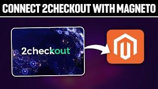 How To Connect 2Checkout With Magento 2024! (Full Tutorial)