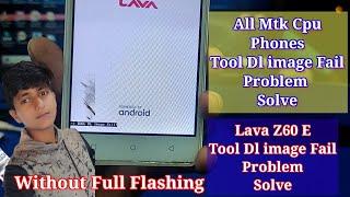 Lava Z60 E Tool DL image Fail Problem Solve Without Full Flashing || Very Easy Trick 2021