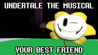 Undertale the Musical - Your Best Friend