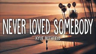 Kylie Rothfield - Never Loved Somebody (Lyrics)