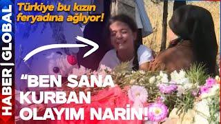 "BEN SANA KURBAN OLAYIM NARİN" Küçük Kızın Feryadı Türkiye'yi Ağlattı