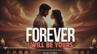 Forever, I Will Be Yours | A Romantic Love Song