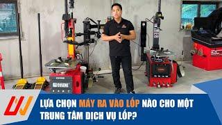 Nên lựa chọn máy ra vào lốp nào cho một Trung tâm dịch vụ lốp?