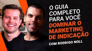 O guia completo para você dominar o marketing de indicação, com Rodrigo Noll