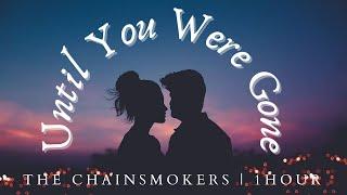 The Chainsmokers - Until You Were Gone  - ft. Emily Warren |1Hour