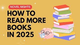 Read MORE Books in 2025 with These PROVEN Tips and Tricks!