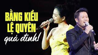 Nổi Da Gà Khi Xem Show Bằng Kiều, Lệ Quyên | Song Ca Quá Đỉnh Nghe Đi Nghe Lại