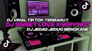 DJ SWEET LOVE X WHY NOT JEDAG JEDUG VIRAL TIKTOK TERBARU