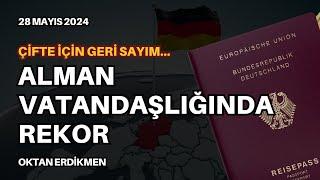 Alman vatandaşlığında rekor: Çifte için geri sayım - 28 Mayıs 2024 Oktan Erdikmen