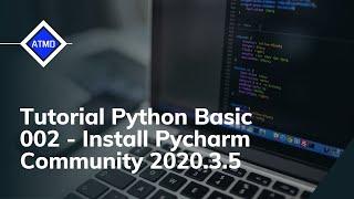 Tutorial Python Basic - 002 - Install pycharm-community-2020.3.5 by ataqwa