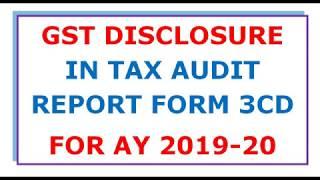 GST DISCLOSURE IN TAX AUDIT REPORT FORM 3CD FOR AY 2019-20