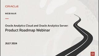 Oracle Analytics Cloud and Server: July 2024 Product Roadmap Webinar