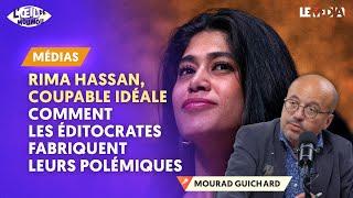 COMMENT LES ÉDITOCRATES FABRIQUENT LEURS POLÉMIQUES : RIMA HASSAN, COUPABLE IDÉALE