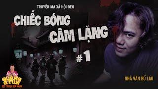 Đọc Truyện Đêm Khuya Truyện Ma Xã Hội Đen Quàng A Tũn : CÁI BÓNG CÂM LẶNG tập 1