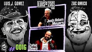 Josh Adam Meyers and Zahid Dewji | Luis and Zac Show Ep 0016