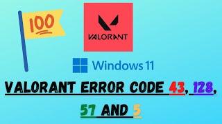 How to Fix Valorant Error Code 43, 128, 57 and 5 || Windows 11