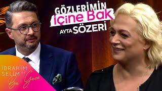 Ayta Sözeri İle Gözlerimin İçine Bak | İbrahim Selim İle Bu Gece