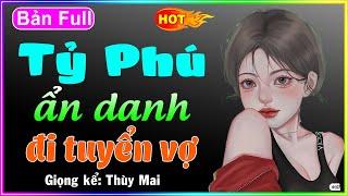 Nghe đi đảm bảo hay: Tỷ Phú Ẩn Danh Đi Tuyển Vợ...Full Truyện tâm sự thầm kín 2023 #mcthuymai