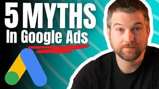 5 Google Ads Myths Busted (Stop Wasting Your Money!)