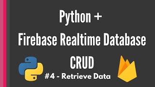 Python Firebase Realtime Database CRUD tutorial #4 - Retrieve Data [Pyrebase]