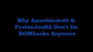 Why Azureblade49 & ProtonJonSA Don't Do ROMhacks Anymore