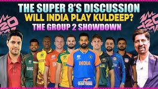The Super 8s Discussion: Will India Play Kuldeep? | The Group 2 Showdown | ICC T20 WC 2024