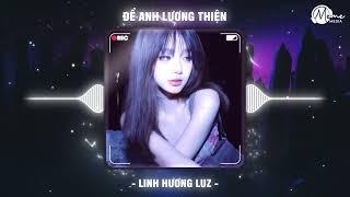 Để Anh Lương Thiện (HUY PT REMIX) - Linh Hương Luz Cover | Em Còn Nhiều Thiếu Sót Đang Cố Gắng Remix