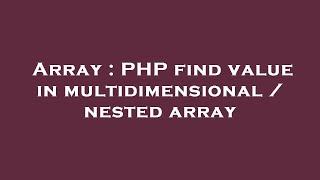 Array : PHP find value in multidimensional / nested array