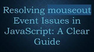 Resolving mouseout Event Issues in JavaScript: A Clear Guide