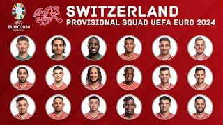 SWITZERLAND 38 Men Provisional Squad For UEFA EURO 2024 | Switzerland Squad | UEFA Euro 2024