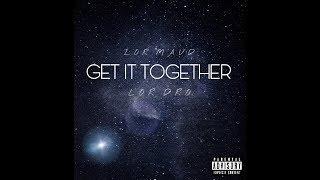 Lor Maud x Lor Dro - “Get It Together” Freestyle