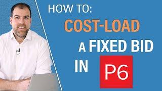 How To Cost-Load a Fixed-Bid in Primavera P6 (The Steps)